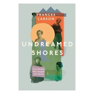 Undreamed Shores - Larson, Dr Frances