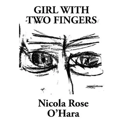 Girl With Two Fingers - O'Hara, Nicola Rose