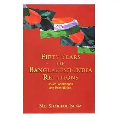 Fifty Years of Bangladesh-India Relations - slam, Shariful