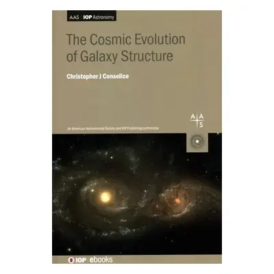 Cosmic Evolution of Galaxy Structure - Conselice, Christopher J (Professor, University of Manche