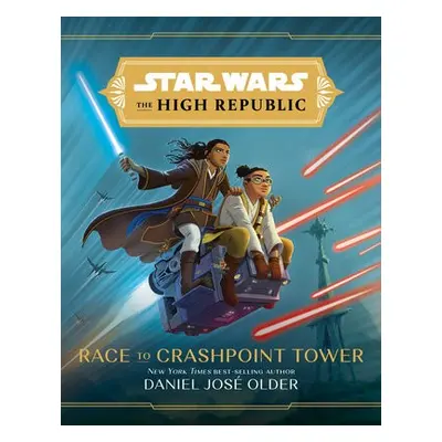 Star Wars The High Republic: Race To Crashpoint Tower - Older, Daniel Jose