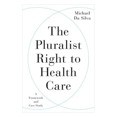 Pluralist Right to Health Care - Da Silva, Michael