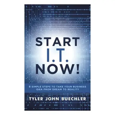 Start I.T. Now! - Buechler, Tyler J.