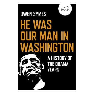 He Was Our Man in Washington - Symes, Owen