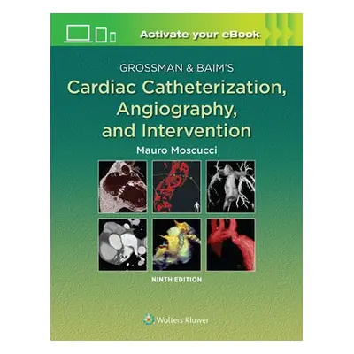 Grossman a Baim's Cardiac Catheterization, Angiography, and Intervention