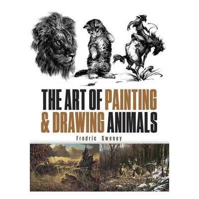 The Art of Painting and Drawing Animals - Sweney, Fredric