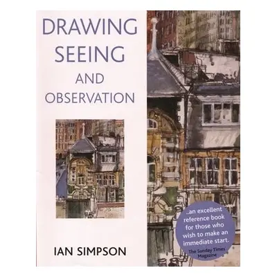 Drawing, Seeing and Observation - Simpson, Ian