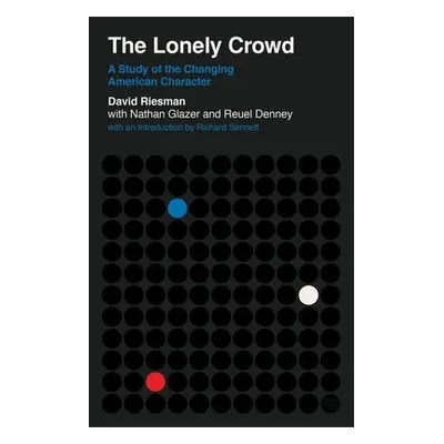 Lonely Crowd - Riesman, David a Glazer, Nathan a Denney, Reuel