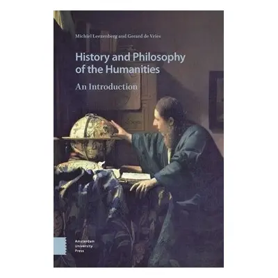 History and Philosophy of the Humanities - Leezenberg, Michiel a Vries, Gerard de