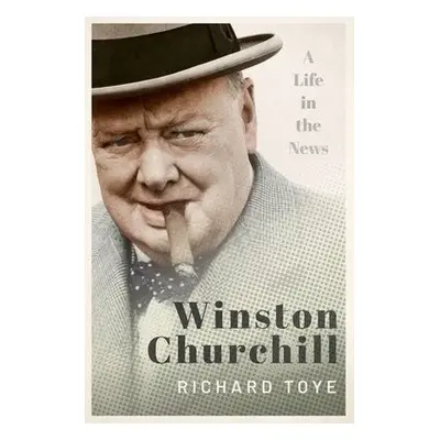 Winston Churchill - Toye, Richard (Professor of Modern History, University of Exeter)