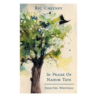 In Praise of Nahum Tate - Cheyney, Ric