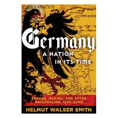 Germany: A Nation in Its Time - Smith, Helmut Walser (Vanderbilt University)