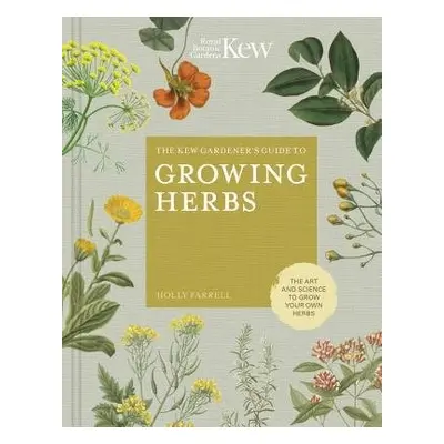 Kew Gardener's Guide to Growing Herbs - Farrell, Holly a Kew Royal Botanic Gardens