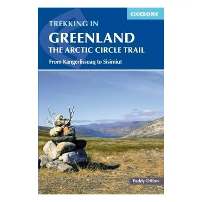 Trekking in Greenland - The Arctic Circle Trail - Dillon, Paddy