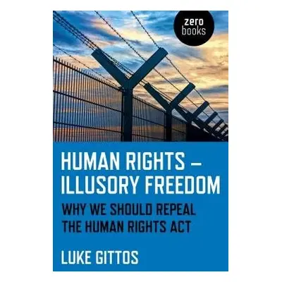 Human Rights - Illusory Freedom - Gittos, Luke