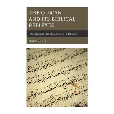 Qur’an and Its Biblical Reflexes - Durie, Mark