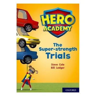 Hero Academy: Oxford Level 10, White Book Band: The Super-strength Trials - Cole, Steve