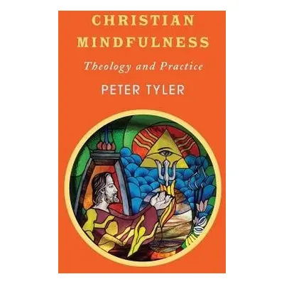 Christian Mindfulness - Tyler, Peter