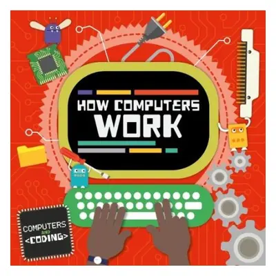 How Computers Work - Cavell-Clarke, Steffi