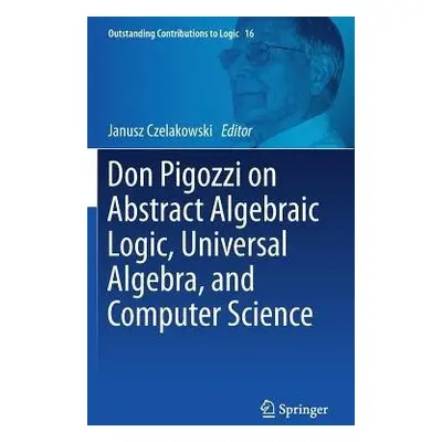 Don Pigozzi on Abstract Algebraic Logic, Universal Algebra, and Computer Science