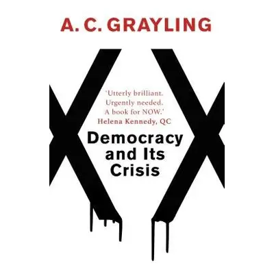 Democracy and Its Crisis - Grayling, A. C.