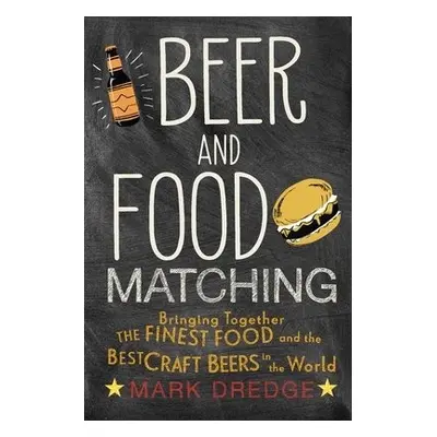 Beer and Food Matching - Dredge, Mark