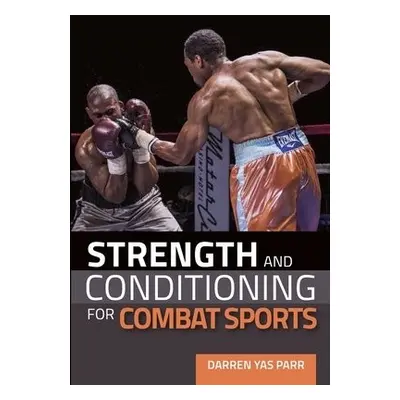 Strength and Conditioning for Combat Sports - Parr, Darren Yas