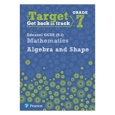 Target Grade 7 Edexcel GCSE (9-1) Mathematics Algebra and Shape Workbook - Pate, Katherine