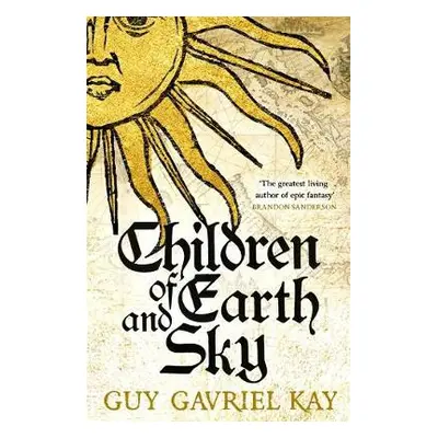 Children of Earth and Sky - Kay, Guy Gavriel