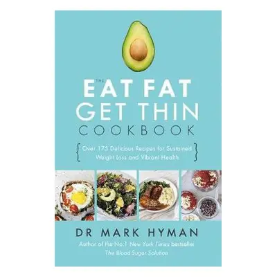 Eat Fat Get Thin Cookbook - Hyman, Mark