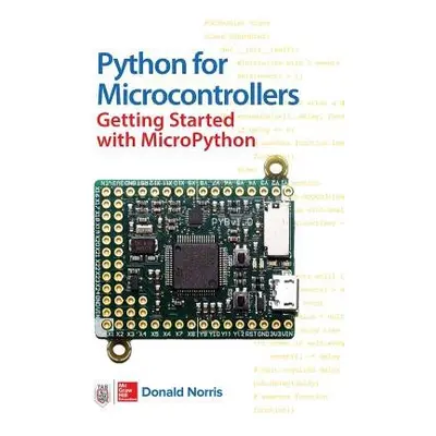 Python for Microcontrollers: Getting Started with MicroPython - Norris, Donald