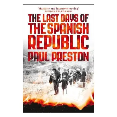 Last Days of the Spanish Republic - Preston, Paul