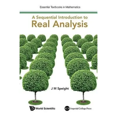 Sequential Introduction To Real Analysis, A - Speight, J Martin (Univ Of Leeds, Uk)