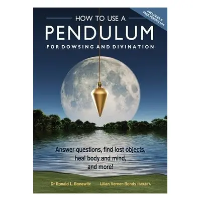 How to Use a Pendulum for Dowsing and Divination - Bonewitz, Ronald L. (Ronald L. Bonewitz) a Ve