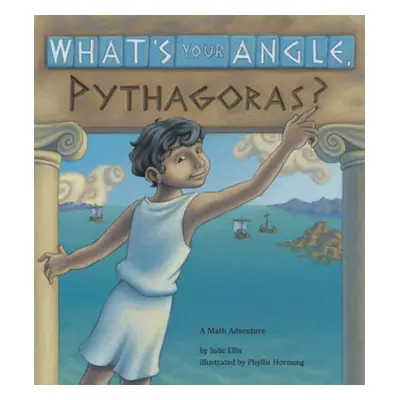 What's Your Angle, Pythagoras? - Ellis, Julie