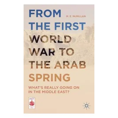 From the First World War to the Arab Spring - McMillan, M. E.