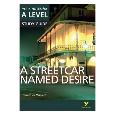 Streetcar Named Desire: York Notes for A-level everything you need to catch up, study and prepar