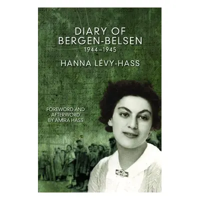 Diary Of Bergen-belsen - Levy-Hass, Hanna a Hass, Amira