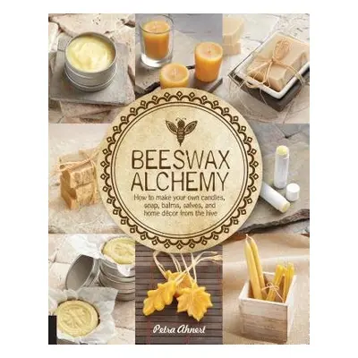 Beeswax Alchemy - Ahnert, Petra