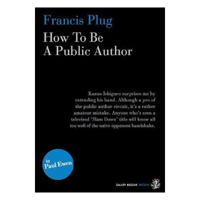 Francis Plug - How To Be A Public Author - Ewen, Paul