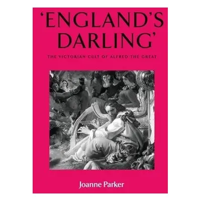 ‘England’S Darling’ - Parker, Joanne (Associate Professor of Victorian Literature and Culture)