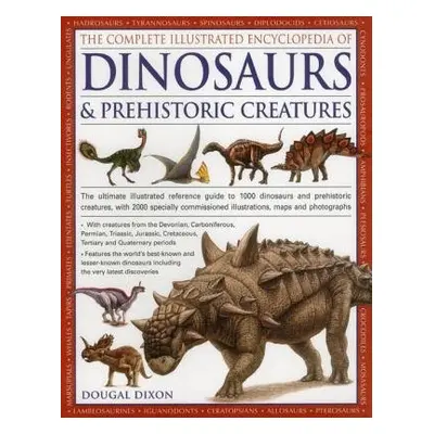 Complete Illustrated Encyclopedia of Dinosaurs a Prehistoric Creatures - Dixon Dougal