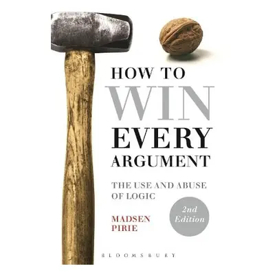 How to Win Every Argument - Pirie, Dr Madsen