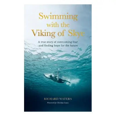 Swimming with the Viking of Skye - Waters, Richard