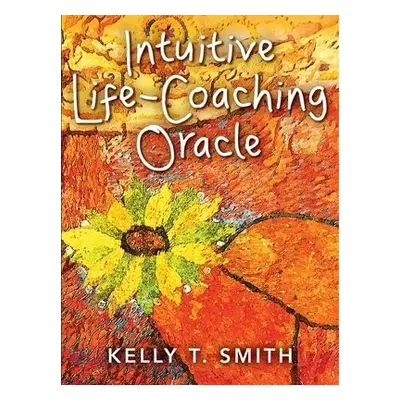 Intuitive Life-Coaching Oracle - Smith, Kelly T. (Kelly T. Smith)