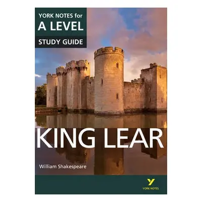 King Lear: York Notes for A-level everything you need to catch up, study and prepare for and 202