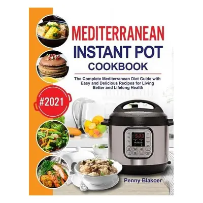 Mediterranean Instant Pot Cookbook - Blakoer, Penny