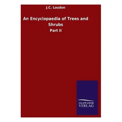 Encyclopaedia of Trees and Shrubs - Loudon, J C