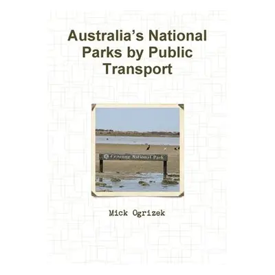 Australia’s National Parks by Public Transport - Ogrizek, Mick