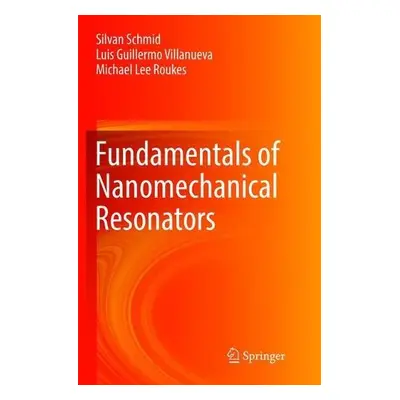 Fundamentals of Nanomechanical Resonators - Schmid, Silvan a Villanueva, Luis Guillermo a Roukes